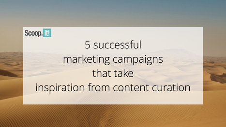 5 Successful Marketing Campaigns That Take Inspiration from Content Curation | 21st Century Learning and Teaching | Scoop.it