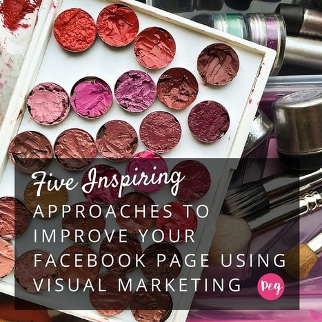 Five Inspiring Approaches to Improve Your Facebook Page using Visual Marketing | 21st Century Public Relations | Scoop.it