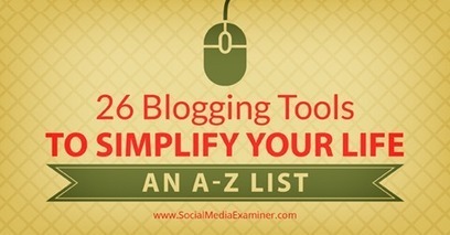 26 Blogging Tools to Simplify Your Life: An A-Z List | | iGeneration - 21st Century Education (Pedagogy & Digital Innovation) | Scoop.it