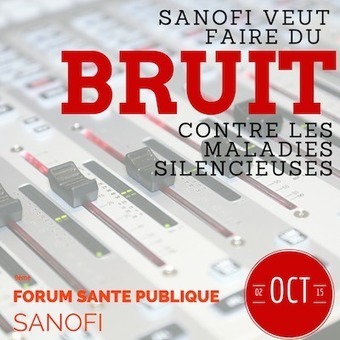 SANOFI veut faire du bruit contre les maladies silencieuses | Public Health - Santé Publique | Scoop.it