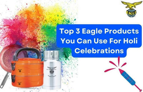 Top 3 Eagle Products You Can Use for Holi Celebrations | Eagle Consumer Products | Scoop.it