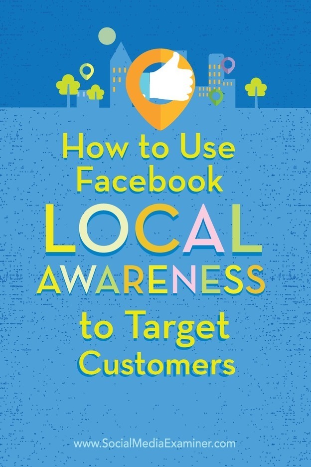 How to Use Facebook Local Awareness Ads to Targ... - 624 x 936 jpeg 136kB