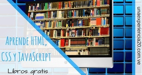 22 libros y recursos gratuitos para aprender HTML, CSS y JavaScript [Actualizado] | tecno4 | Scoop.it