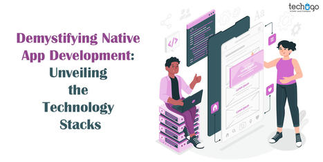 Demystifying Native App Development: Unveiling the Technology Stacks | information Technogy | Scoop.it