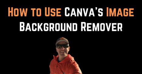 How to Use Canva's Image Background Remover via @rmbyrne  | iGeneration - 21st Century Education (Pedagogy & Digital Innovation) | Scoop.it