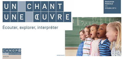Un chant, une &oelig;uvre - &Eacute;couter, explorer, interpr&eacute;ter (aux cycles 2 & 3) @reseau_canope | TUICnum&eacute;rique | Scoop.it