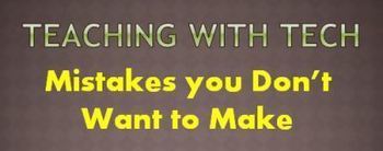 10 Teaching with Technology Mistakes You Don’t Want to Make | iGeneration - 21st Century Education (Pedagogy & Digital Innovation) | Scoop.it