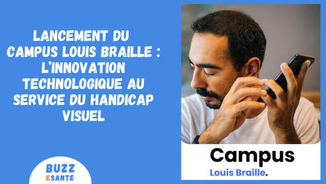 Lancement du Campus Louis Braille : l’innovation technologique au service du handicap visuel | Buzz e-sante | Scoop.it