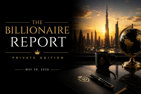 The Billionaire Report Private Edition, THURSDAY, MAY 28, 2026 | Family Office & Billionaire Report - Empowering Family Dynasties | Scoop.it