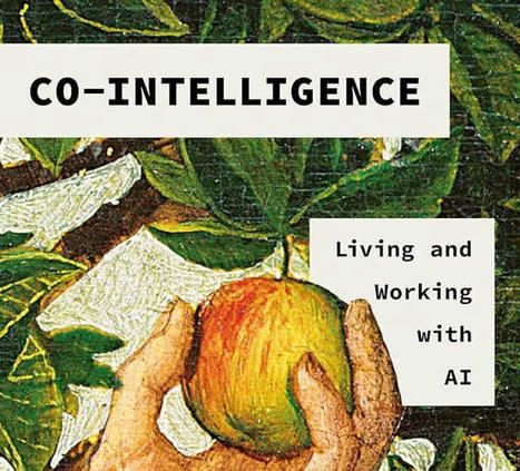 Apuntes del libro: Co-Intelligence: Living and working with AI (Ethan Mollick) | Edumorfosis.it | Scoop.it