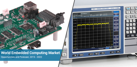 World Embedded Computing Market - Opportunities and Forecast, 2015 - 2022 | Embedded Systems News | Scoop.it