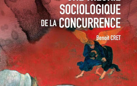 Benoit Cret : Une th&eacute;orie sociologique de la concurrence | Les Livres de Philosophie | Scoop.it