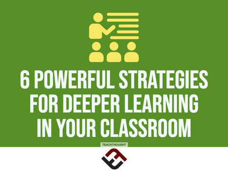 6 Powerful Strategies For Deeper Learning In Your Classroom | Education 2.0 & 3.0 | Scoop.it