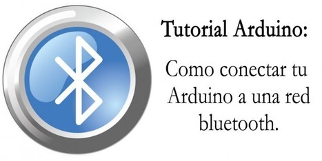 Tutorial Arduino: Como conectar tu Arduino a una red bluetooth | tecno4 | Scoop.it