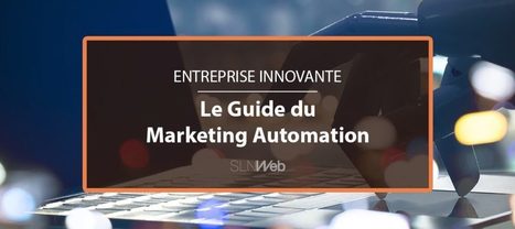 Guide du Marketing Automation pour Entreprise Innovante | SLN Web | Digital Innovation eXperience | Scoop.it