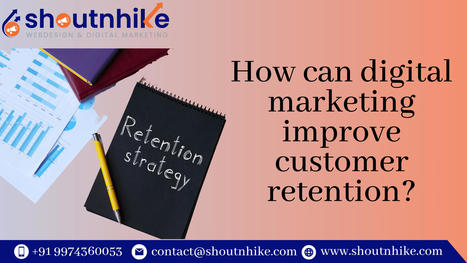 How can digital marketing improve customer retention? | ShoutnHike - SEO, Digital Marketing Company in Ahmedabad,India. | Scoop.it