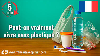 Peut-on vraiment vivre sans plastique ? - 5 minutes de français | FLE CÔTÉ COURS | Scoop.it