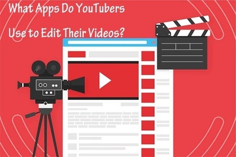 What Apps Do YouTubers Use to Edit Their Videos? Top 5! | ED 262 Culture Clip & Final Project Presentations | Scoop.it