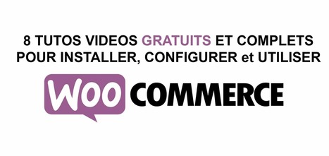 Installer, configurer et utiliser WOOCOMMERCE [Tutos Vidéos] | WordPress France | Scoop.it