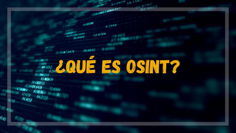 OSINT, &iquest;Qu&eacute; es? &iquest;Para qu&eacute; sirve? | Privacidad y Seguridad Digital. Educar para proteger, enREDados con las TIC | Scoop.it