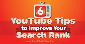 6 YouTube Tips to Improve Your Search Rank | Online Marketing News | Scoop.it