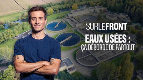 Eaux us&eacute;es : &ccedil;a d&eacute;borde de partout - Documentaire en replay Sur le front | France TV | Regards crois&eacute;s sur la transition &eacute;cologique | Scoop.it