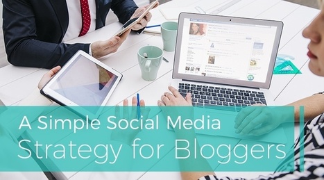 A Simple Social Media Strategy for Bloggers | Personal Branding & Leadership Coaching | Scoop.it