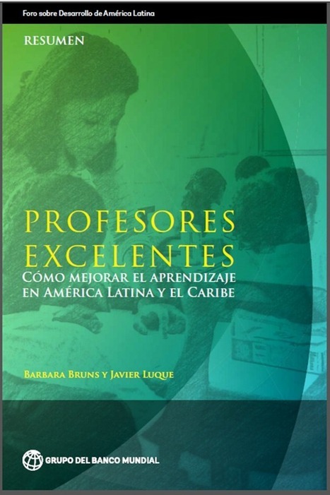 Publicación del Banco Mundial: Profesores excelentes y como mejorar el aprendizaje en América Latina | Educación Siglo XXI, Economía 4.0 | Scoop.it