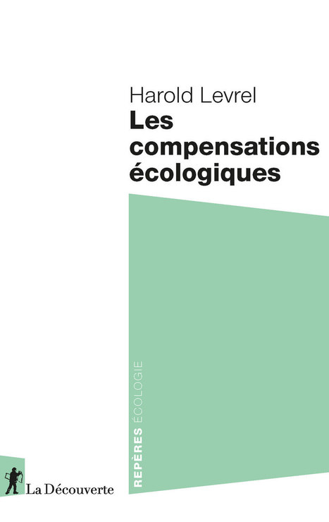 Les compensations écologiques - Harold Levrel - La Découverte (coll. Repères) | Parution d'ouvrages | Scoop.it