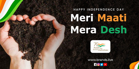 Celebrating Independence with Azadi Ka Amrit Mahotsav and Meri Mati Mera Desh | Brands.live | Scoop.it