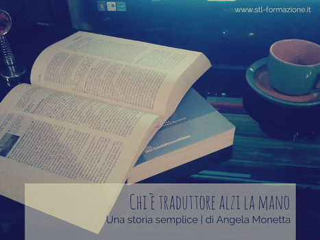 CHI È TRADUTTORE ALZI LA MANO – LA STORIA DI ANGELA MONETTA | NOTIZIE DAL MONDO DELLA TRADUZIONE | Scoop.it