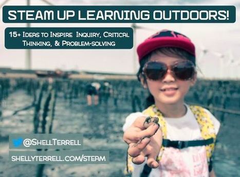 STEAM Up Learning Outdoors! 15+ Ideas to Try Now or this Summer! – Shelly Sanchez Terrell | iGeneration - 21st Century Education (Pedagogy & Digital Innovation) | Scoop.it