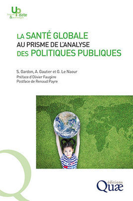 La santé globale au prisme de l'analyse des politiques publiques | Sébastien Gardon, Amandine Gautier, Gwenola Le Naour  | Editions Quae | Parution d'ouvrages | Scoop.it