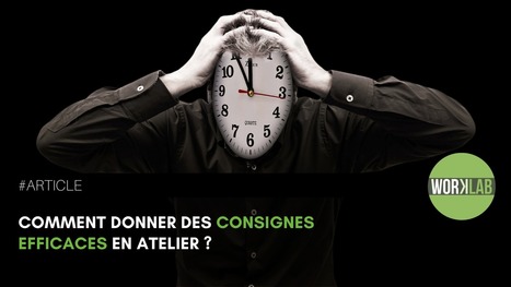 Comment donner des consignes efficaces en atelier ? | Blog facilitation, créativité, méthodes collaboratives, travail collaboratif, innovation, animation réunion | Devops for Growth | Scoop.it