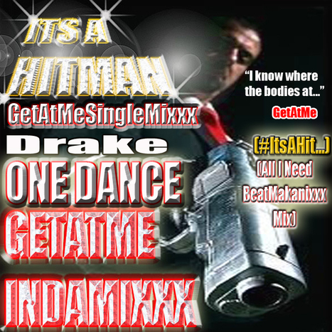 GetAtMe CheckThisOut - GetAtMe SingleMixxx Drake ONE DANCE... #ItsAboutTheMusic | GetAtMe | Scoop.it