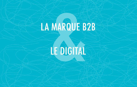 La Marque B2B &agrave; l&rsquo;heure digitale | B2B OP TBS | Scoop.it