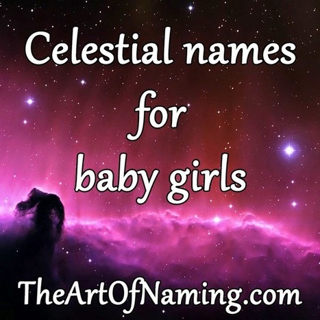 The Art of Naming: Celestial Girl Names | Name News | Scoop.it