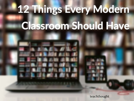 12 Things Every Modern Classroom Should Have | Moodle and Web 2.0 | Scoop.it