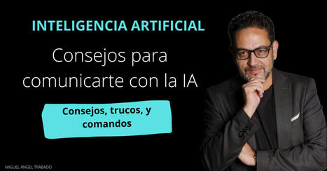 10 consejos mejorar comunicación Inteligencia artificial. | E-Learning, Formación, Aprendizaje y Gestión del Conocimiento con TIC en pequeñas dosis. | Scoop.it