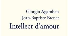 Giorgio Agamben et Jean-Baptiste Brenet : Intellect d&rsquo;amour | Les Livres de Philosophie | Scoop.it