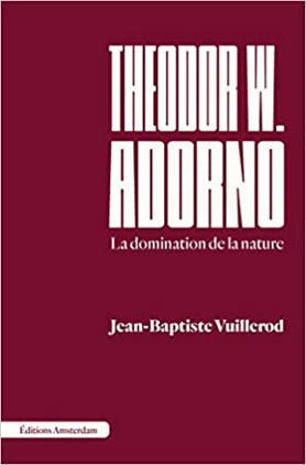 Jean-Baptiste Vuillerod : Theodor W. Adorno. La domination de la nature | EntomoScience | Scoop.it