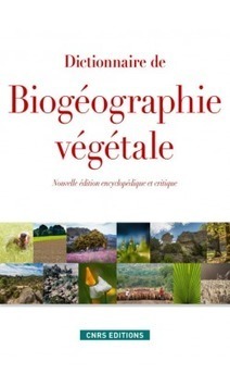 Dictionnaire de Biogéographie végétale - CNRS Editions | Biodiversité | Scoop.it