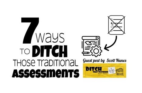 7 ways to ditch those traditional assessments via @jMattMiller | iGeneration - 21st Century Education (Pedagogy & Digital Innovation) | Scoop.it