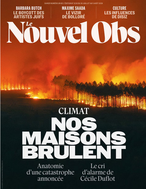 Nos maisons br&ucirc;lent - &laquo; Le Nouvel Obs &raquo; n&deg; 3230 du 30 juillet 2026. | Biodiversit&eacute; | Scoop.it