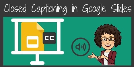 Closed Captioning in Google Slides via @TEACHINGFORWARD - All presentations in every class should use Closed Captioning for all videos (Literacy Strategy good for all)  | Education 2.0 & 3.0 | Scoop.it