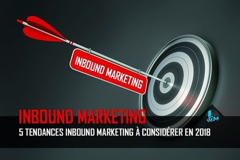 5 tendances inbound marketing à considérer en 2018 | Inbound marketing | Scoop.it