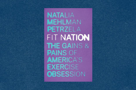 Review of "Fit Nation" by Natalia Mehlman Petrzela | Physical and Mental Health - Exercise, Fitness and Activity | Scoop.it