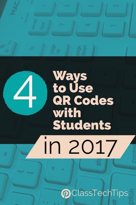 4 Ways to Use QR Codes with Students in 2017 - Class Tech Tips via Monica Burns | KILUVU | Scoop.it