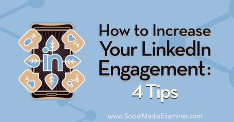 How to Increase Your LinkedIn Engagement: 4 Tips   | Personal Branding & Leadership Coaching | Scoop.it