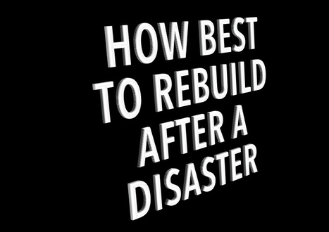 How best to rebuild after a long-awaited disaster | Emergency Planning: Disaster Preparedness | Scoop.it